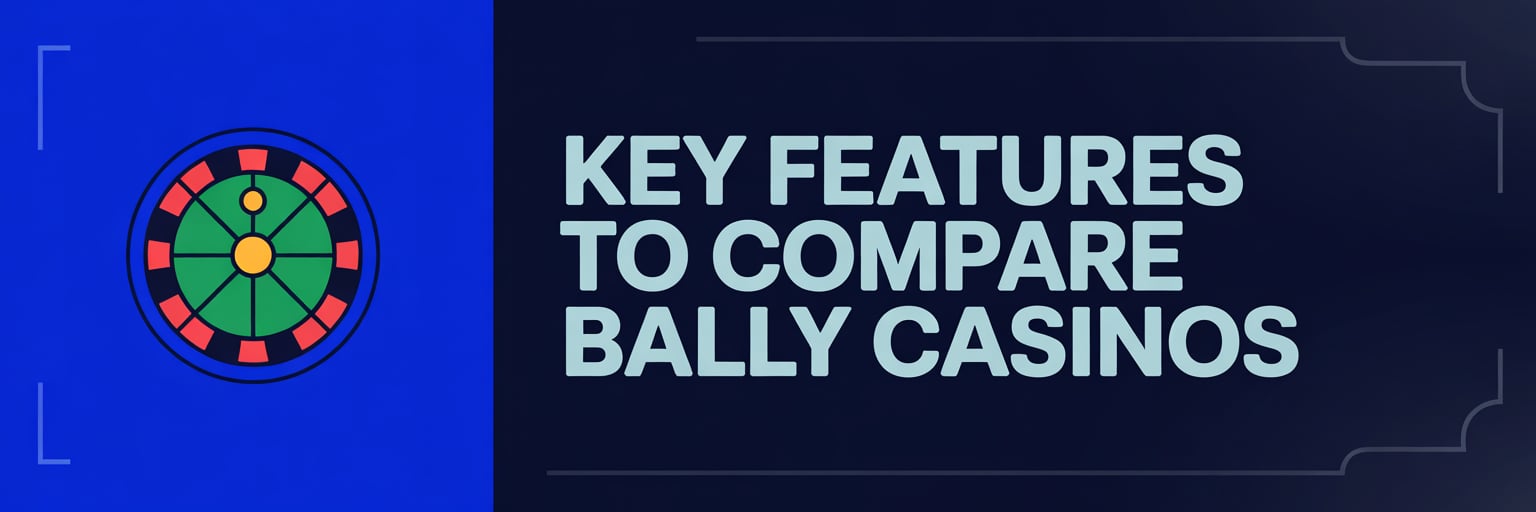 Key Features to Compare Bally Casinos